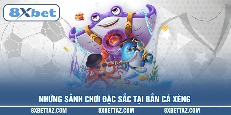 Những sảnh chơi đặc sắc tại Bắn cá xèng